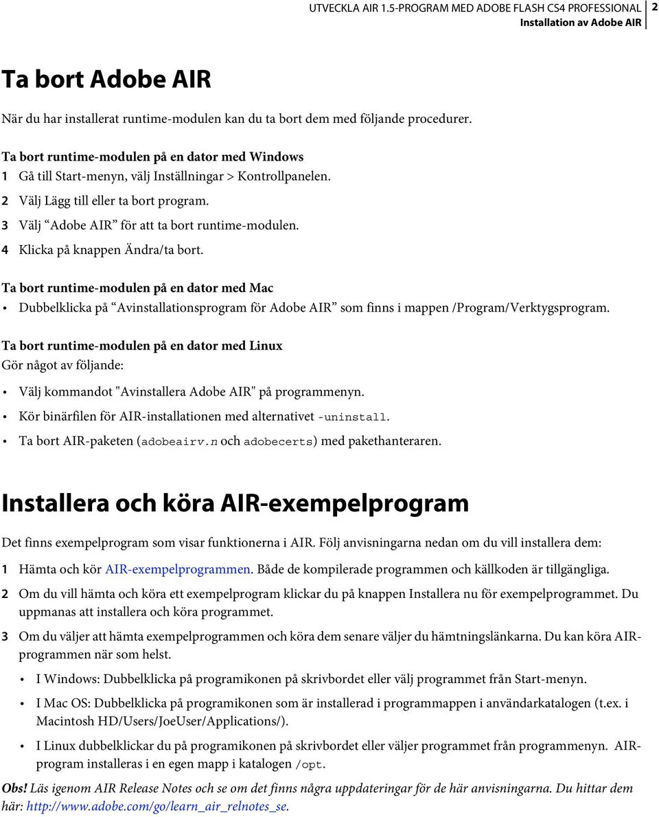 4 Klicka på knappen Ändra/ta bort. Ta bort runtime-modulen på en dator med Mac Dubbelklicka på Avinstallationsprogram för Adobe AIR som finns i mappen /Program/Verktygsprogram.