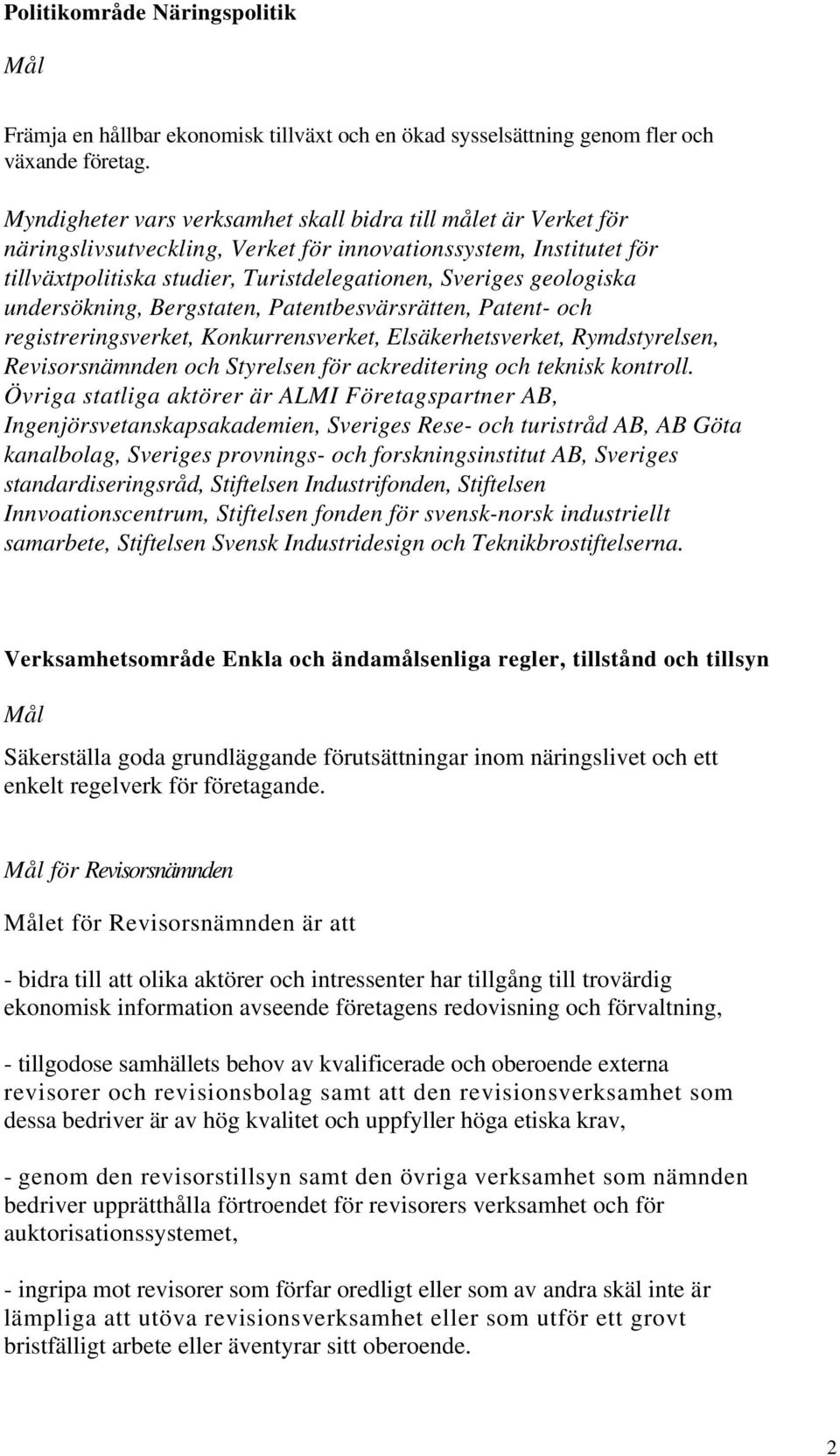 undersökning, Bergstaten, Patentbesvärsrätten, Patent- och registreringsverket, Konkurrensverket, Elsäkerhetsverket, Rymdstyrelsen, Revisorsnämnden och Styrelsen för ackreditering och teknisk