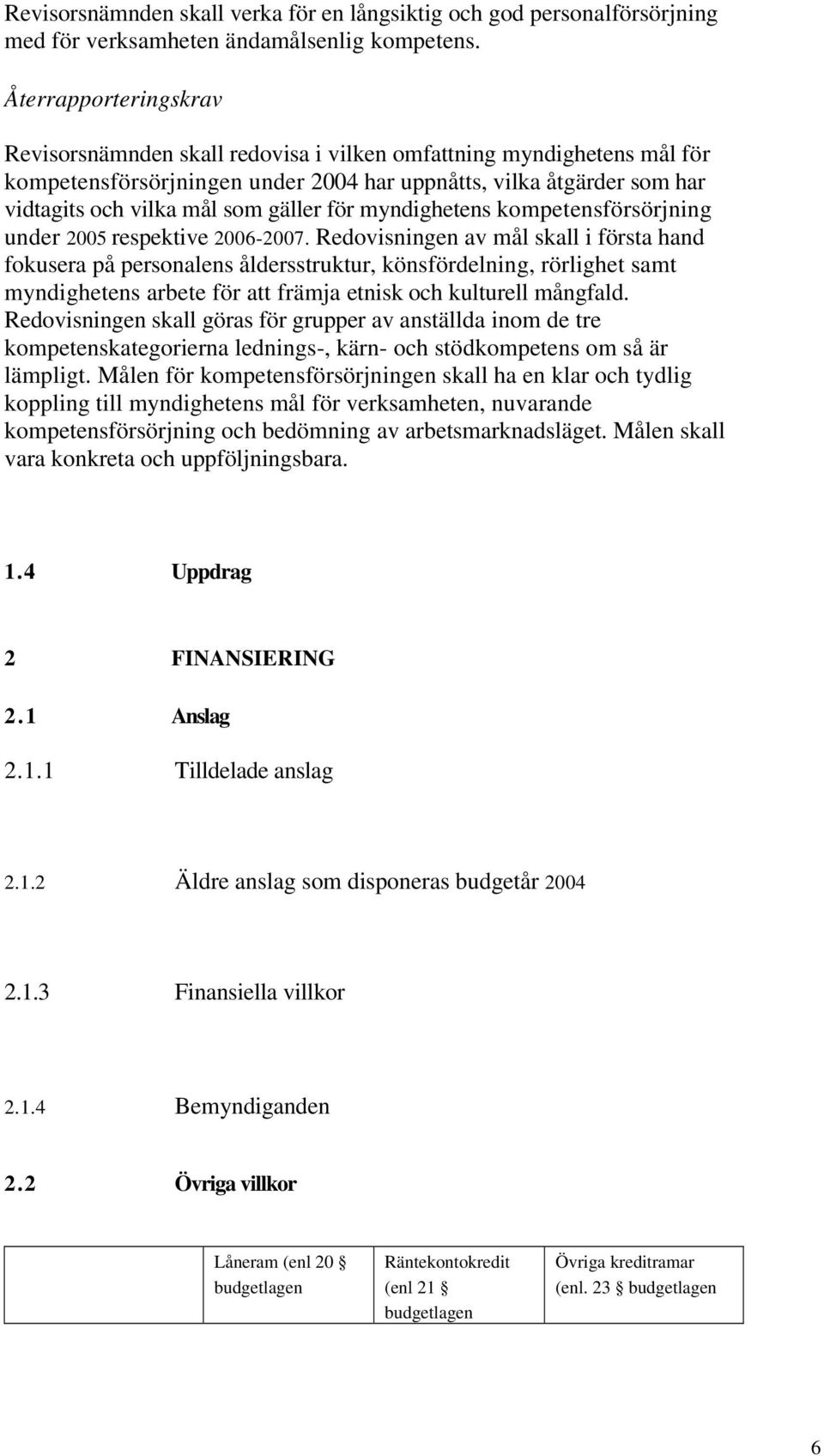 myndighetens kompetensförsörjning under 2005 respektive 2006-2007.