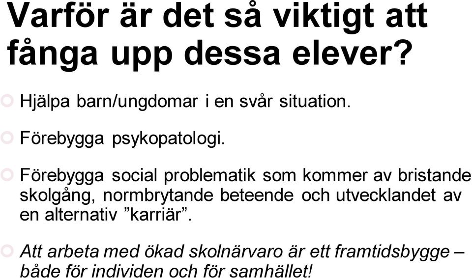 Förebygga social problematik som kommer av bristande skolgång, normbrytande beteende