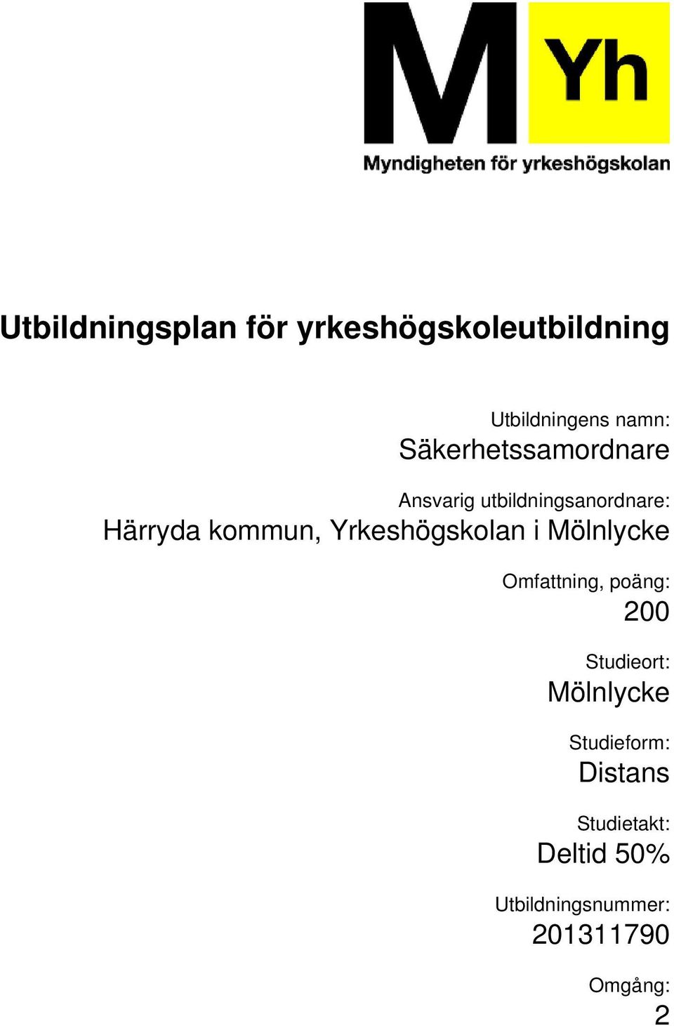 Mölnlycke Omfattning, poäng: 200 Studieort: Mölnlycke