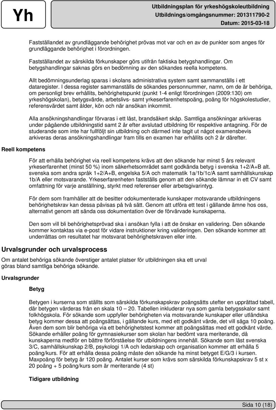 Allt bedömningsunderlag sparas i skolans administrativa system samt sammanställs i ett dataregister.