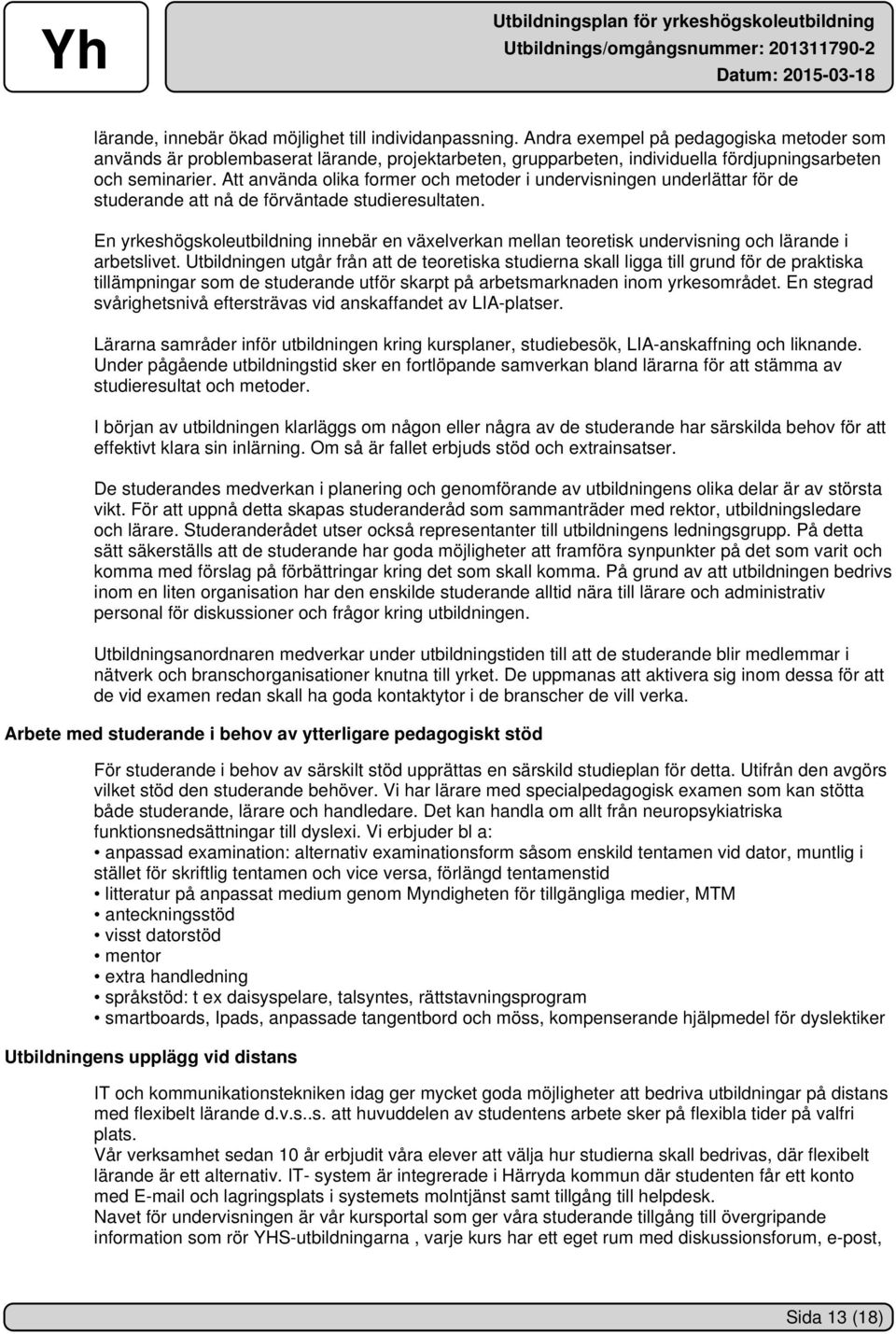 Att använda olika former och metoder i undervisningen underlättar för de studerande att nå de förväntade studieresultaten.