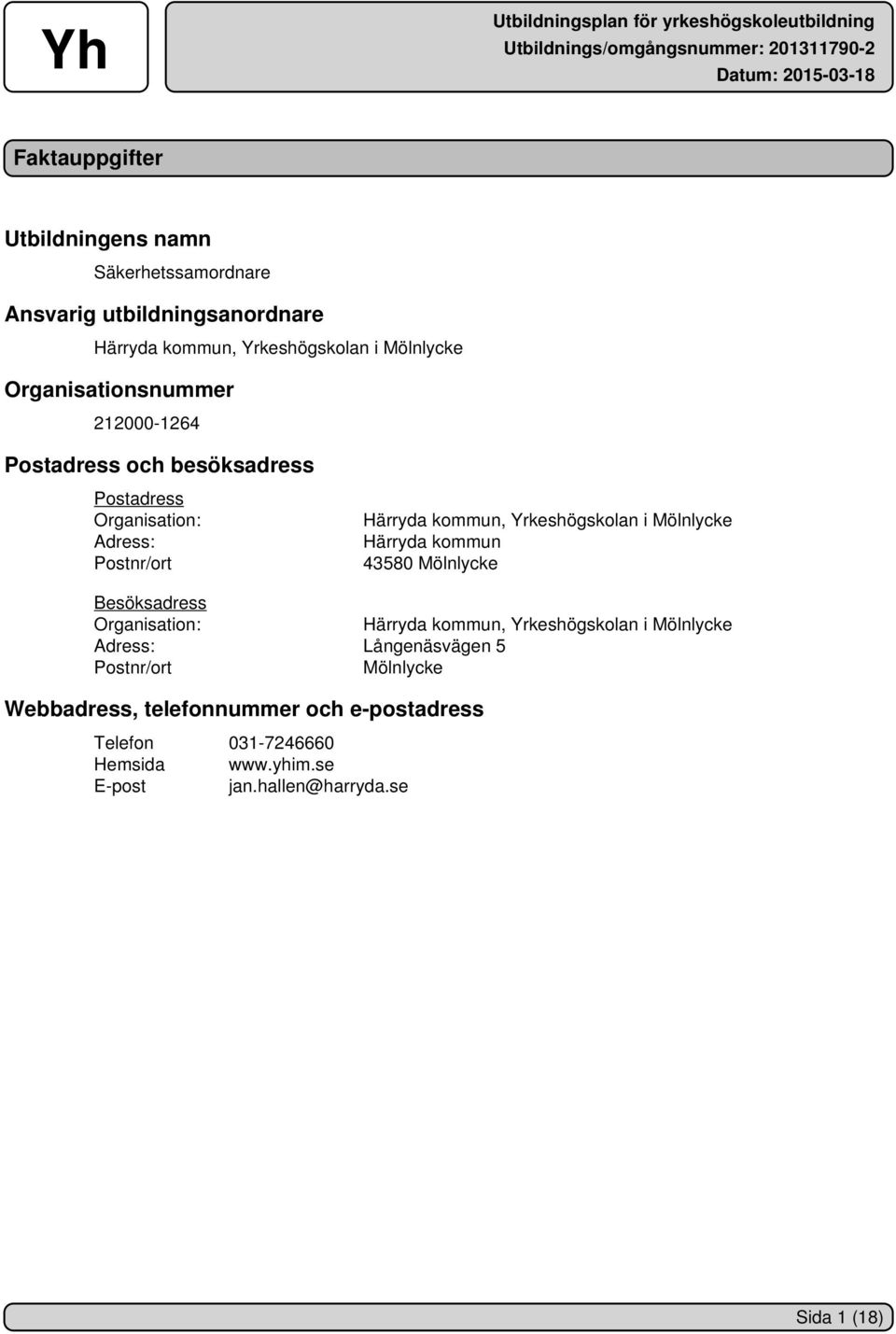 i Mölnlycke Härryda kommun 43580 Mölnlycke Besöksadress Organisation: Härryda kommun, Yrkeshögskolan i Mölnlycke Adress: Långenäsvägen