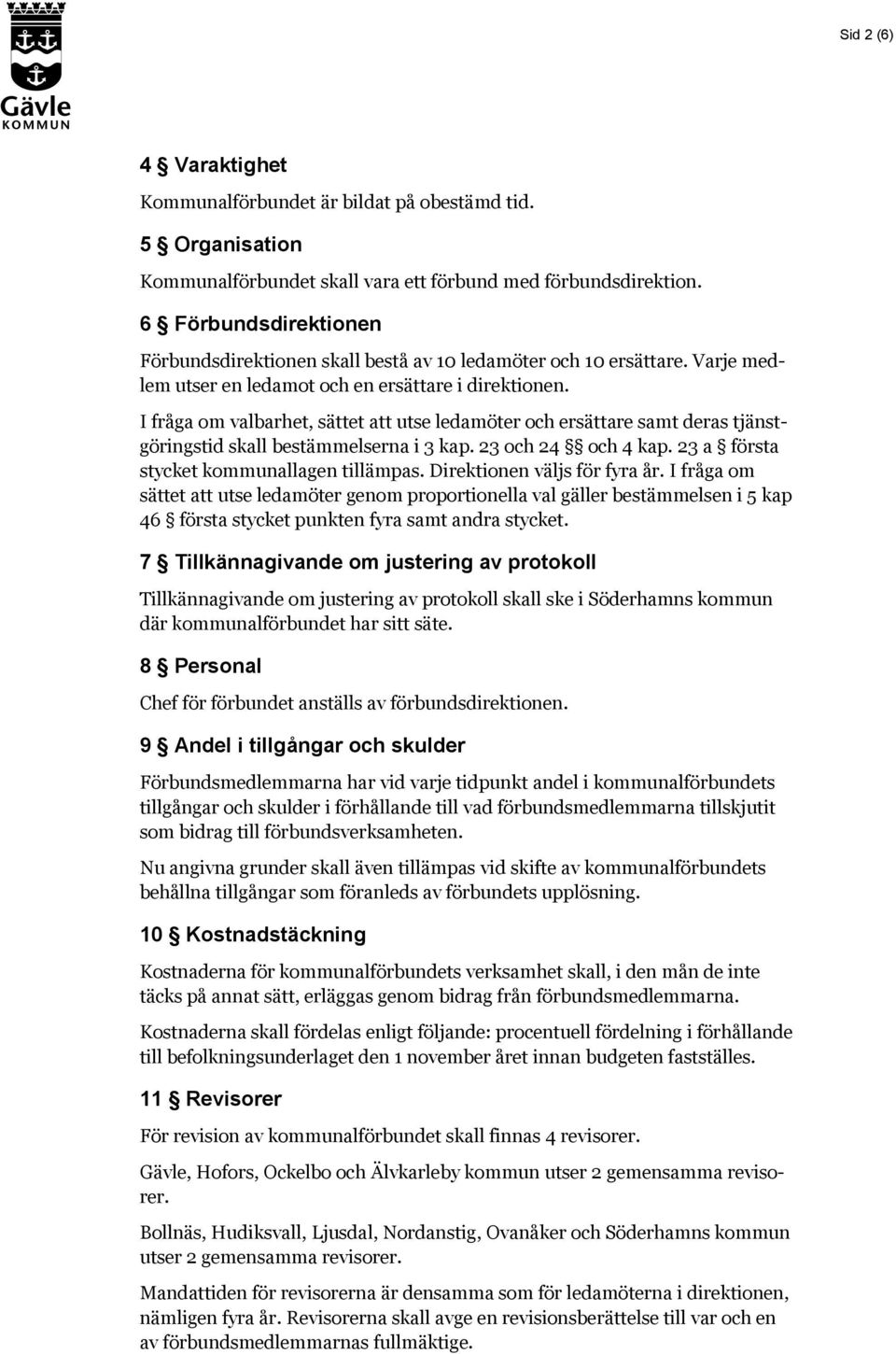 I fråga om valbarhet, sättet att utse ledamöter och ersättare samt deras tjänstgöringstid skall bestämmelserna i 3 kap. 23 och 24 och 4 kap. 23 a första stycket kommunallagen tillämpas.