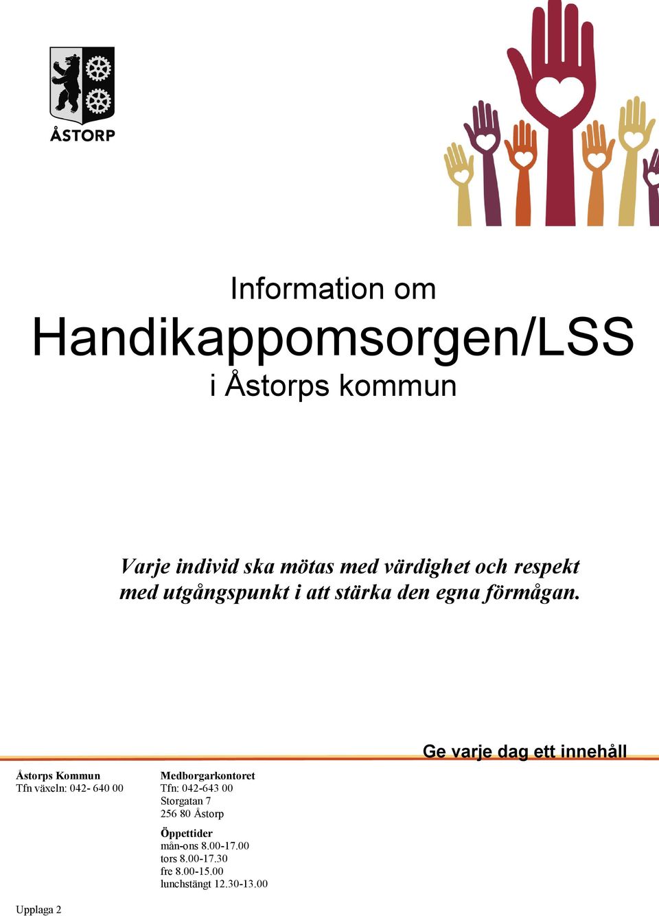 Åstorps Kommun Medborgarkontoret Tfn växeln: 042-640 00 Tfn: 042-643 00 Storgatan 7 256 80 Åstorp