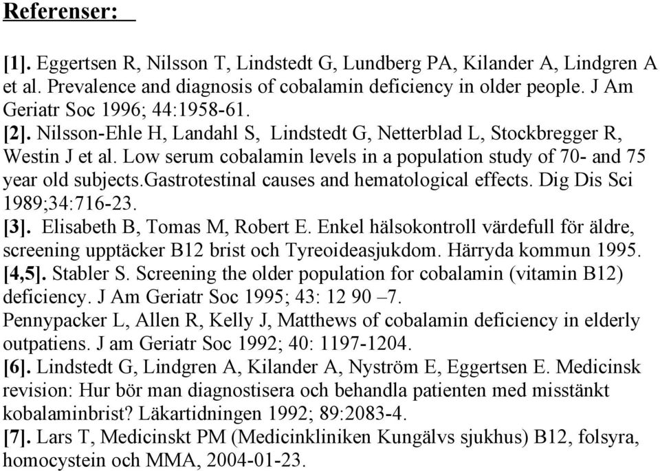 gastrotestinal causes and hematological effects. Dig Dis Sci 1989;34:716-23. [3]. Elisabeth B, Tomas M, Robert E.