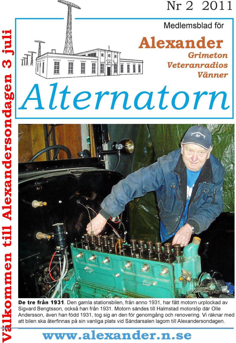 Motorn sändes till Halmstad motorslip där Olle Andersson, även han född 1931, tog sig an den för genomgång och renovering.