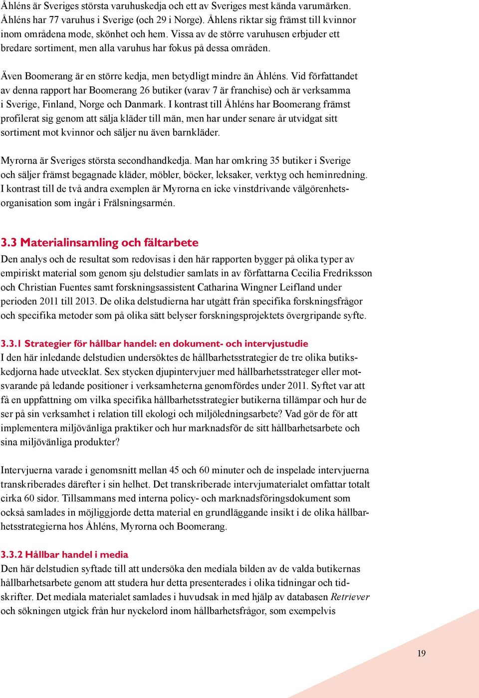 Även Boomerang är en större kedja, men betydligt mindre än Åhléns.