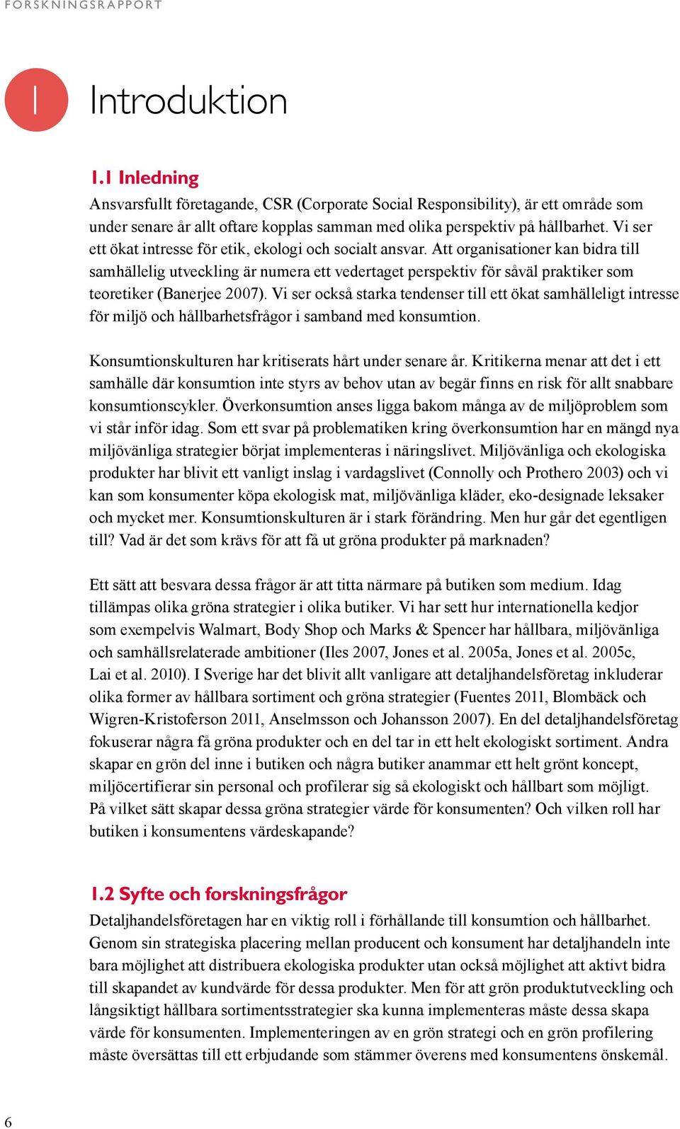 Vi ser ett ökat intresse för etik, ekologi och socialt ansvar.