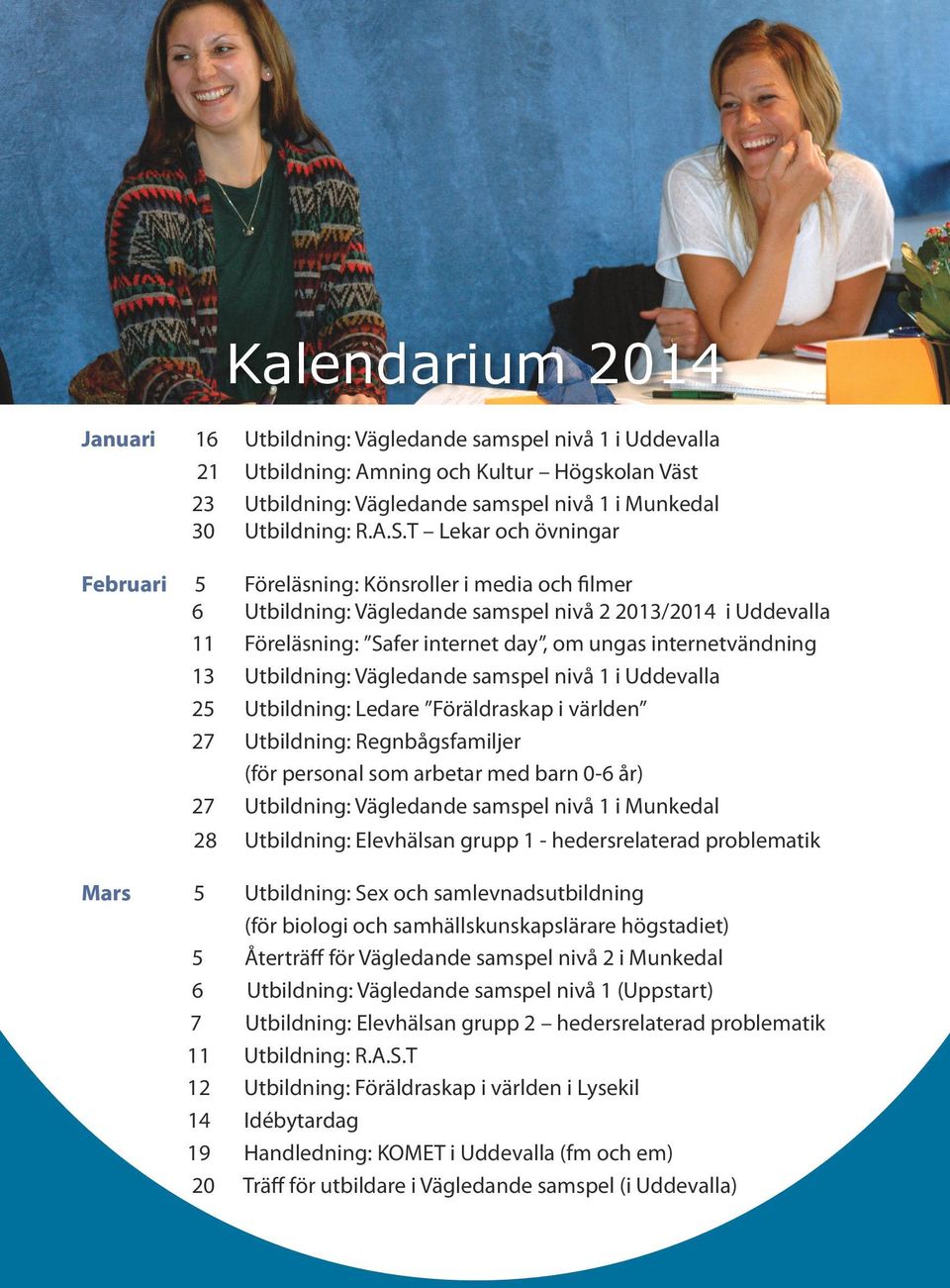internetvändning 13 Utbildning: Vägledande samspel nivå 1 i Uddevalla 25 Utbildning: Ledare Föräldraskap i världen 27 Utbildning: Regnbågsfamiljer (för personal som arbetar med barn 0-6 år) 27