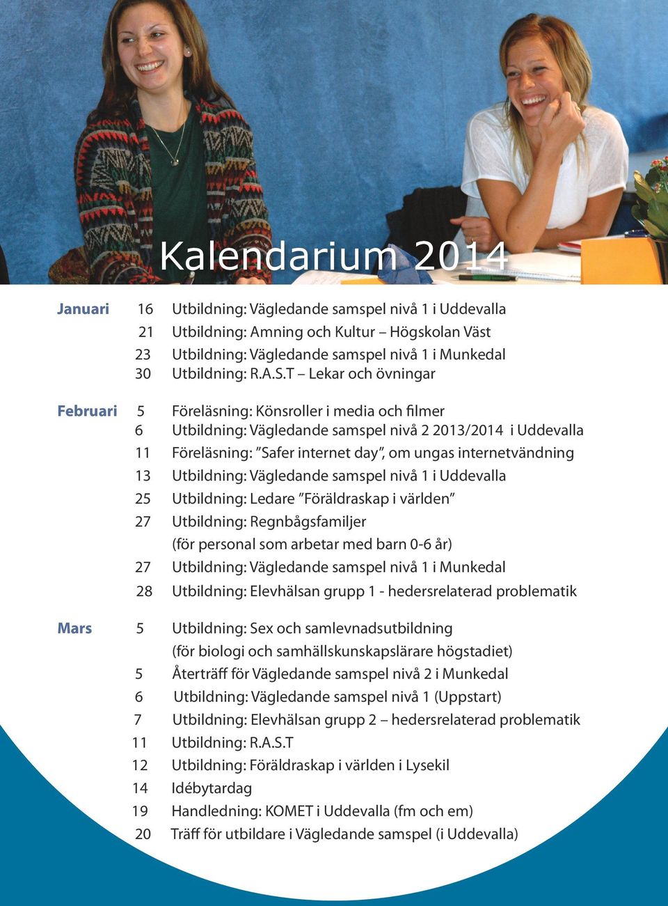 internetvändning 13 Utbildning: Vägledande samspel nivå 1 i Uddevalla 25 Utbildning: Ledare Föräldraskap i världen 27 Utbildning: Regnbågsfamiljer (för personal som arbetar med barn 0-6 år) 27