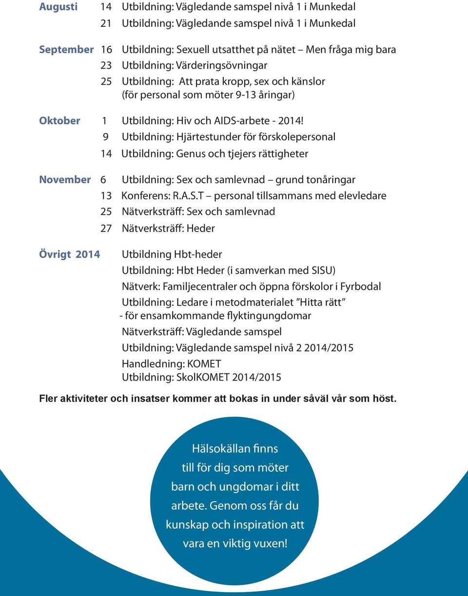 9 Utbildning: Hjärtestunder för förskolepersonal 14 Utbildning: Genus och tjejers rättigheter November 6 Utbildning: Se