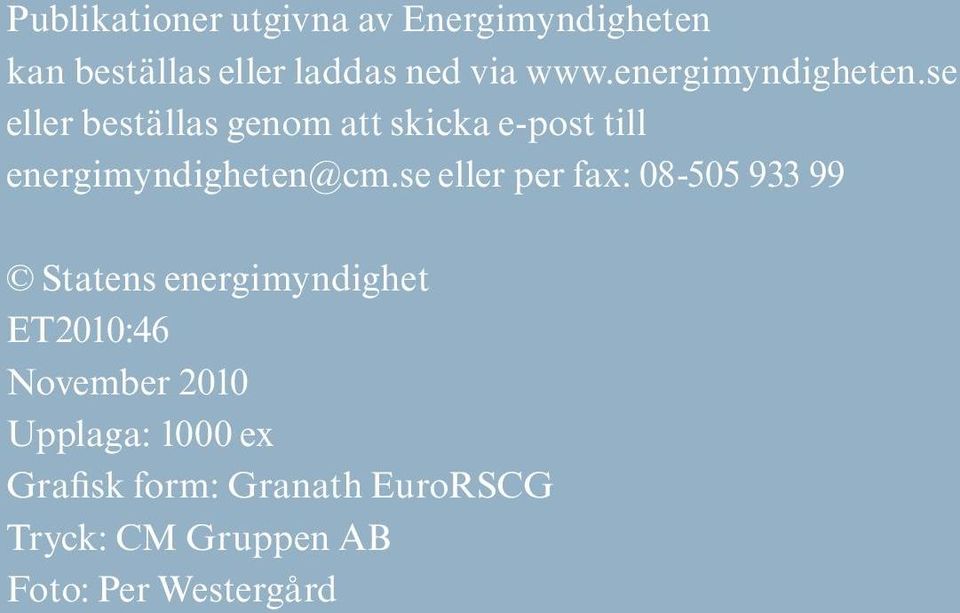se eller beställas genom att skicka e-post till energimyndigheten@cm.