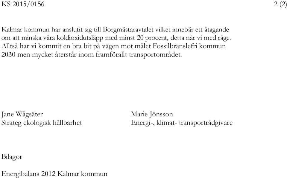 Alltså har vi kommit en bra bit på vägen mot målet Fossilbränslefri kommun 2030 men mycket återstår inom