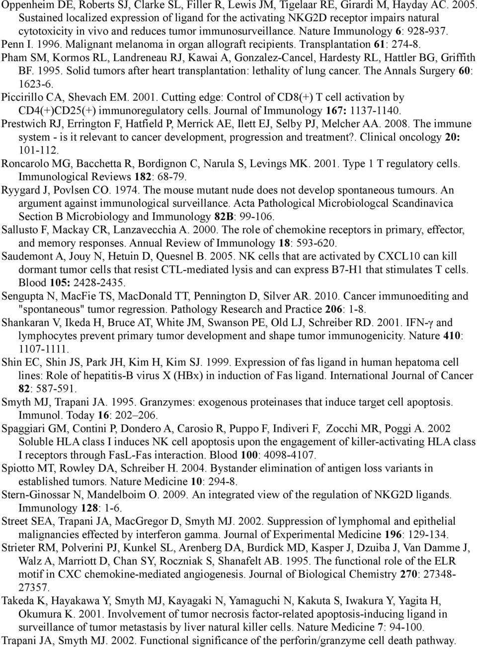 Malignant melanoma in organ allograft recipients. Transplantation 61: 274-8. Pham SM, Kormos RL, Landreneau RJ, Kawai A, Gonzalez-Cancel, Hardesty RL, Hattler BG, Griffith BF. 1995.