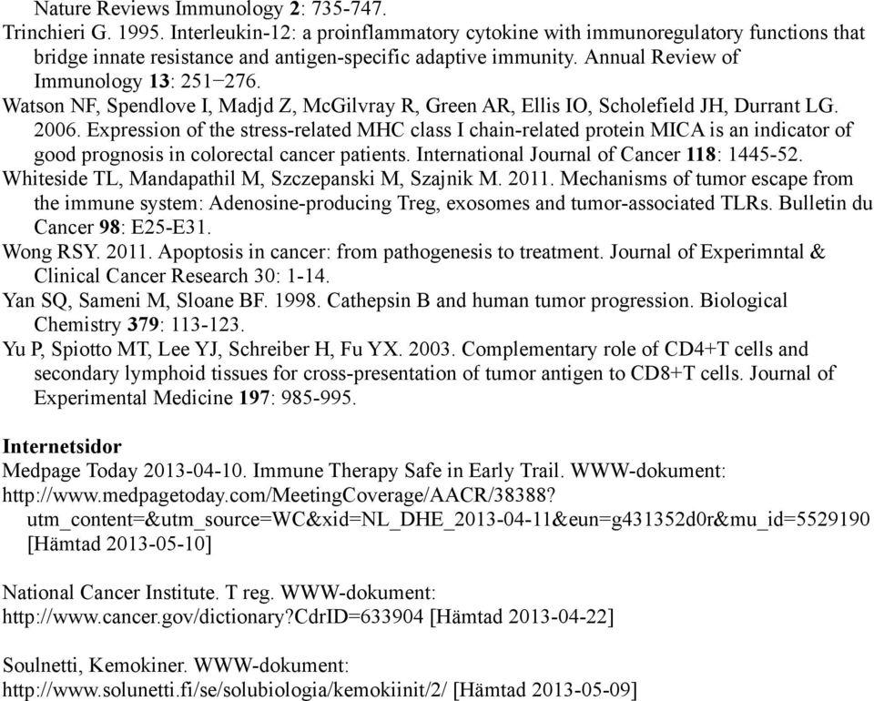 Watson NF, Spendlove I, Madjd Z, McGilvray R, Green AR, Ellis IO, Scholefield JH, Durrant LG. 2006.