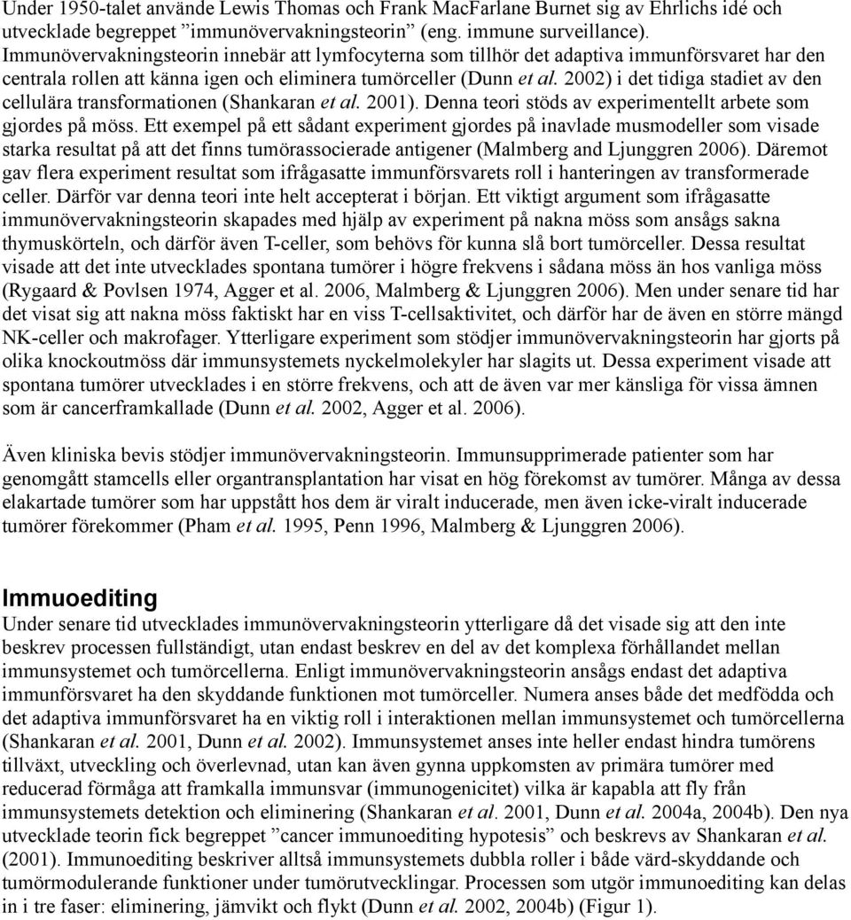 2002) i det tidiga stadiet av den cellulära transformationen (Shankaran et al. 2001). Denna teori stöds av experimentellt arbete som gjordes på möss.