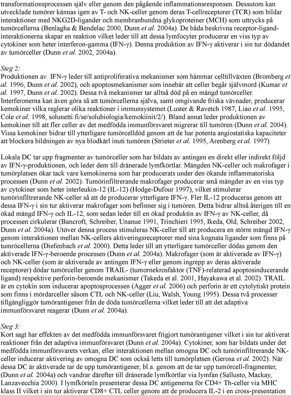 tumörcellerna (Benlagha & Bendelac 2000, Dunn et al. 2004a).