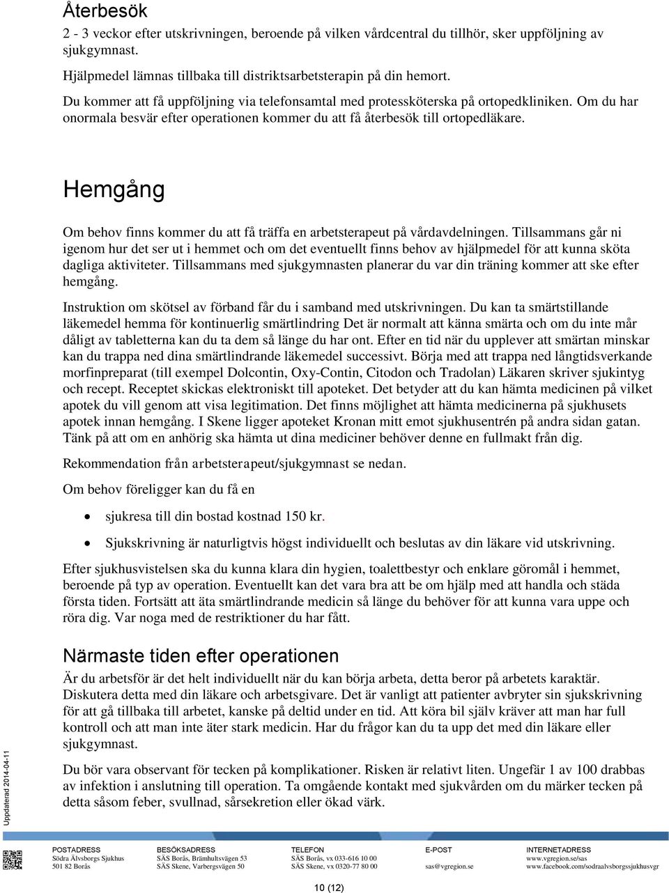 Hemgång Om behov finns kommer du att få träffa en arbetsterapeut på vårdavdelningen.