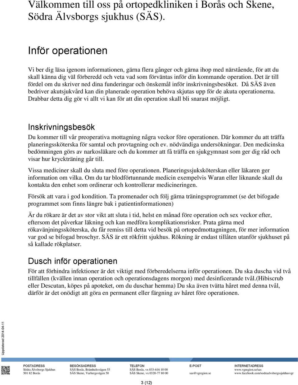 operation. Det är till fördel om du skriver ned dina funderingar och önskemål inför inskrivningsbesöket.