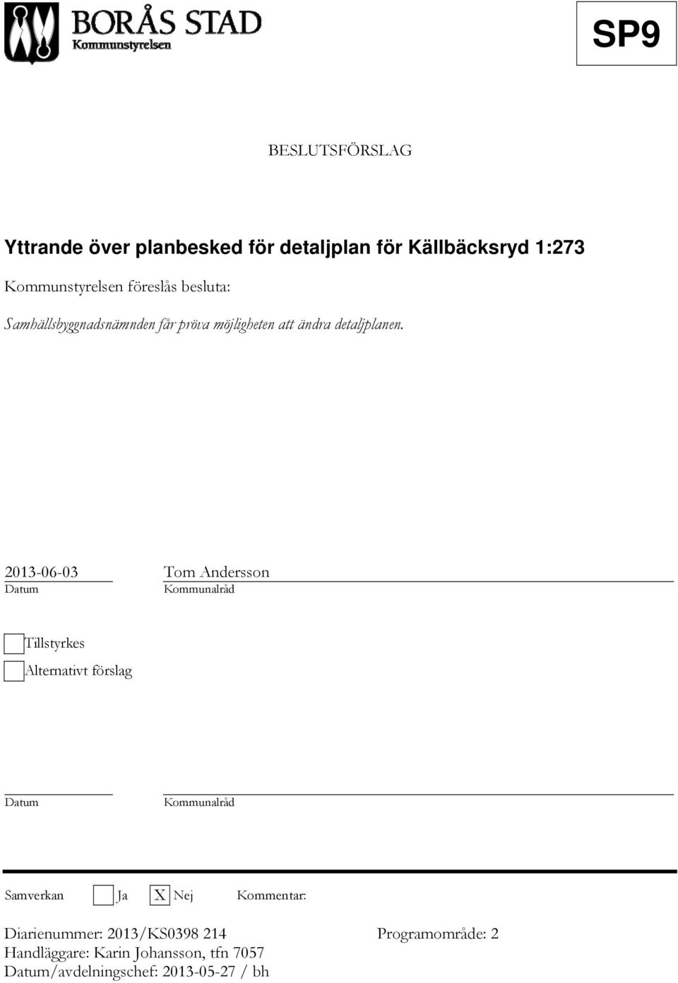 2013-06-03 Tom Andersson Datum Kommunalråd Tillstyrkes Alternativt förslag Datum Kommunalråd Samverkan Ja X