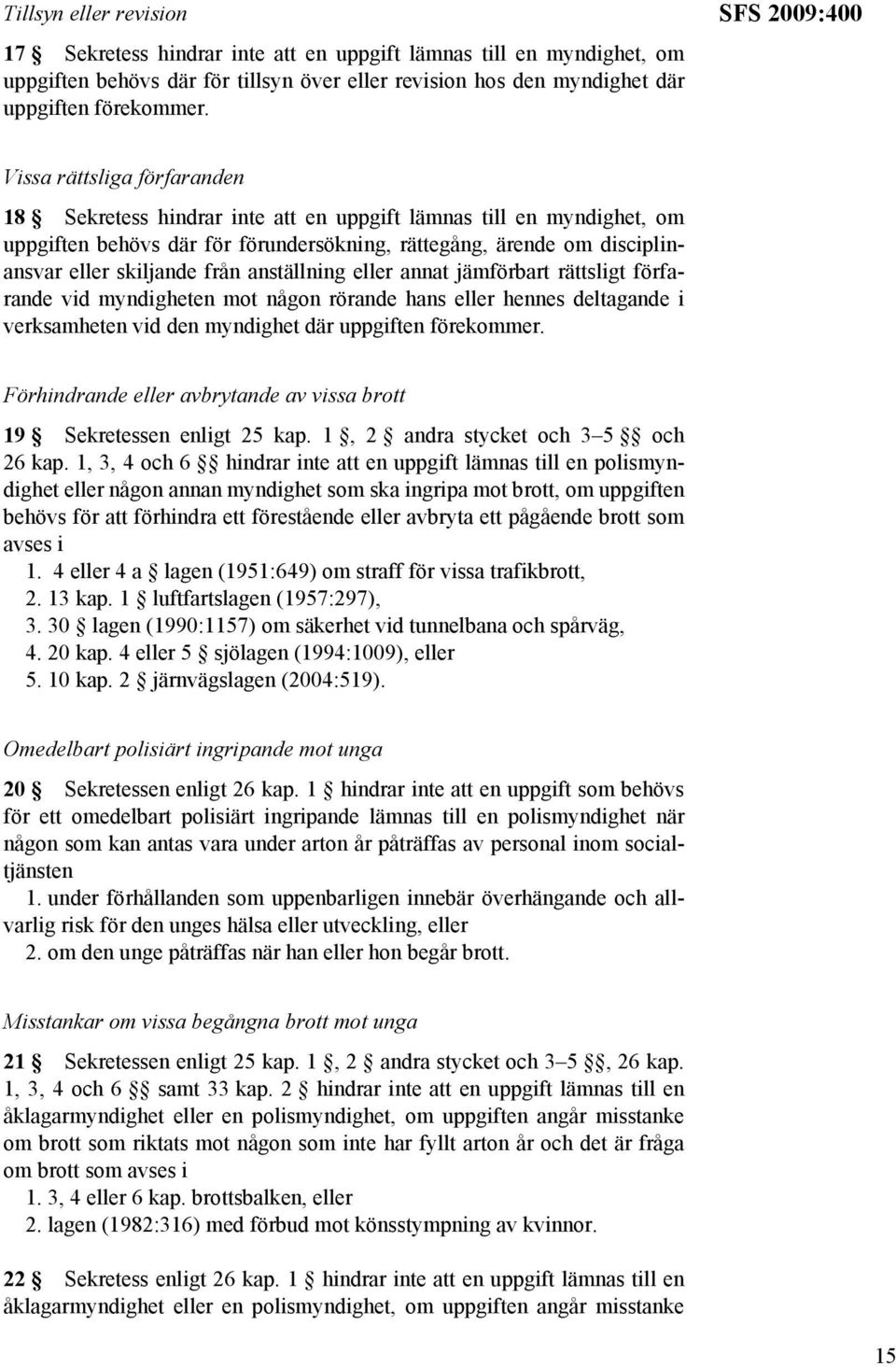 skiljande från anställning eller annat jämförbart rättsligt förfarande vid myndigheten mot någon rörande hans eller hennes deltagande i verksamheten vid den myndighet där uppgiften förekommer.