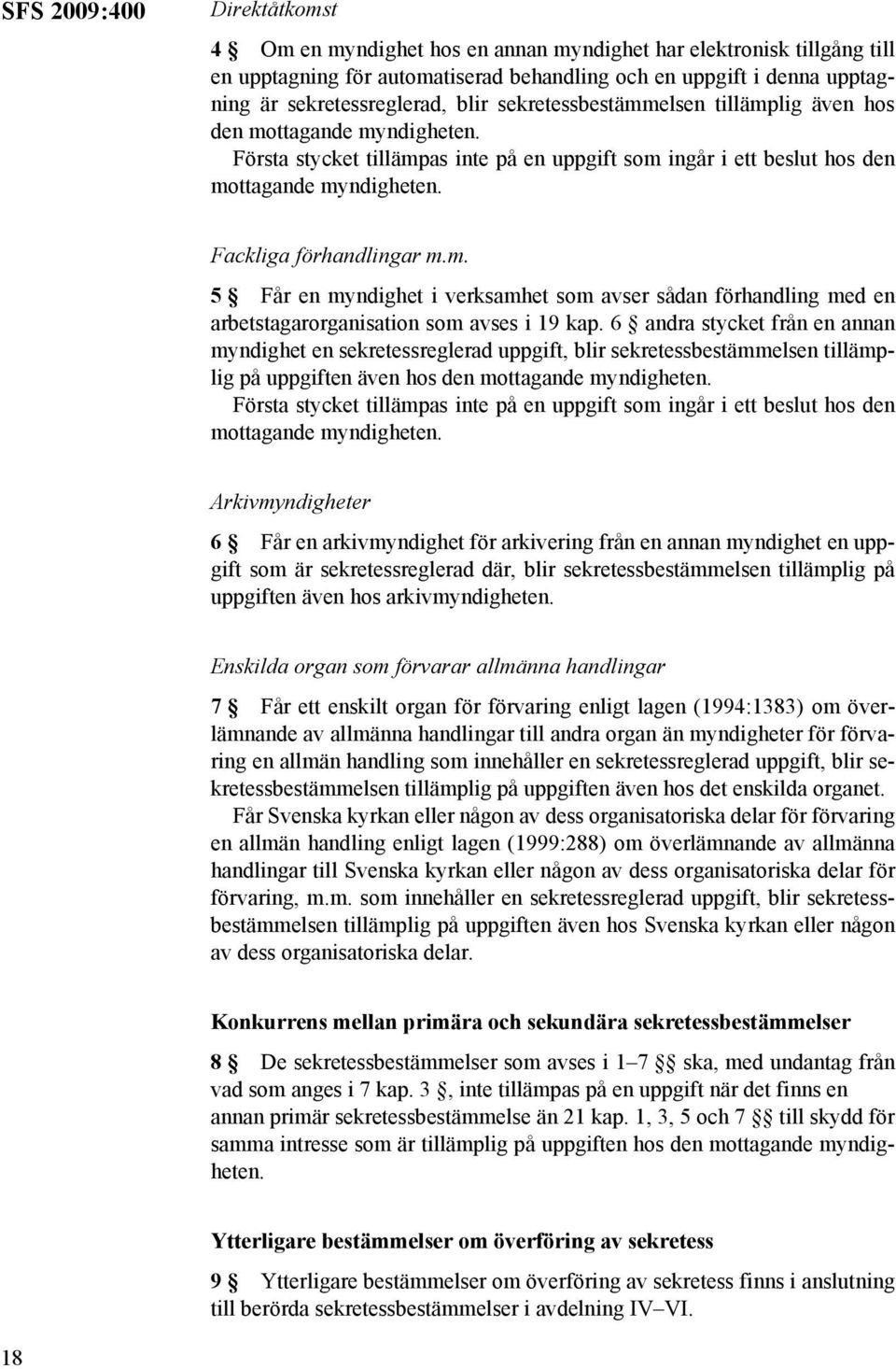 m. 5 Får en myndighet i verksamhet som avser sådan förhandling med en arbetstagarorganisation som avses i 19 kap.