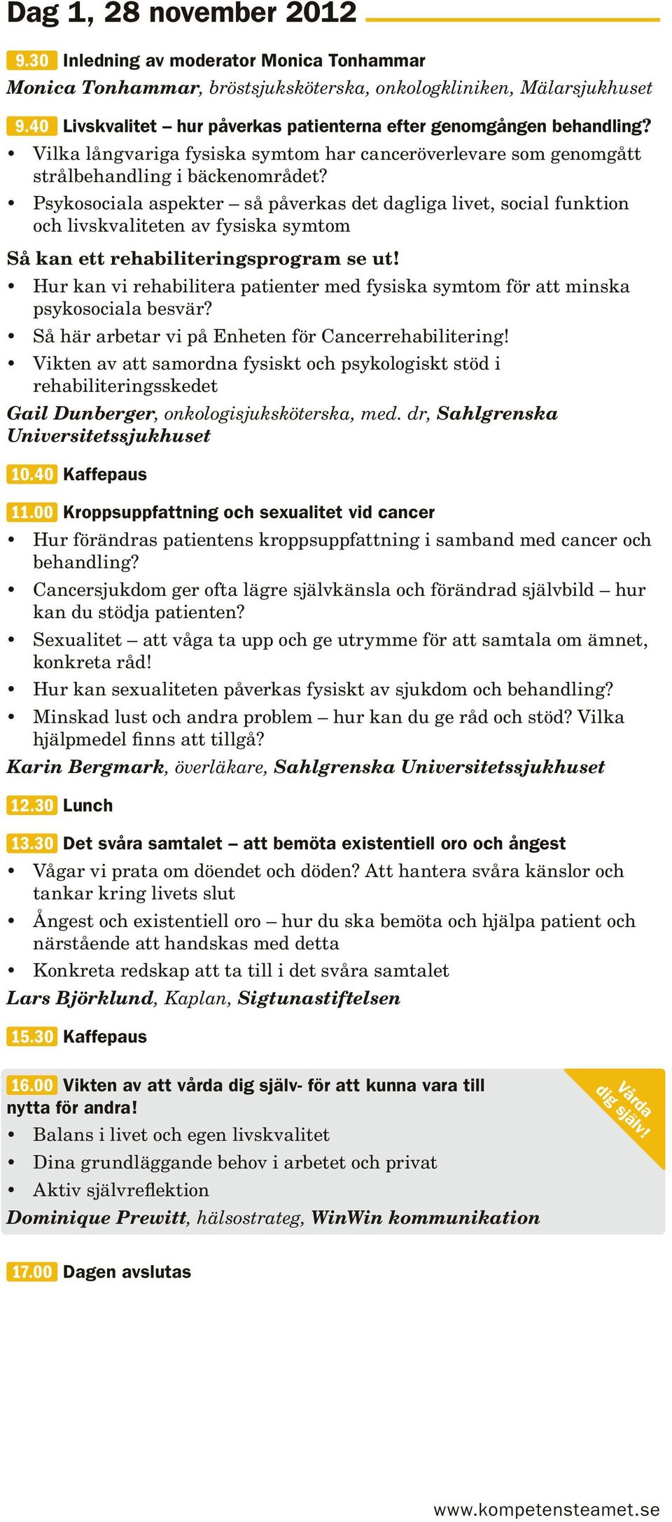 Psykosociala aspekter så påverkas det dagliga livet, social funktion och livskvaliteten av fysiska symtom Så kan ett rehabiliteringsprogram se ut!