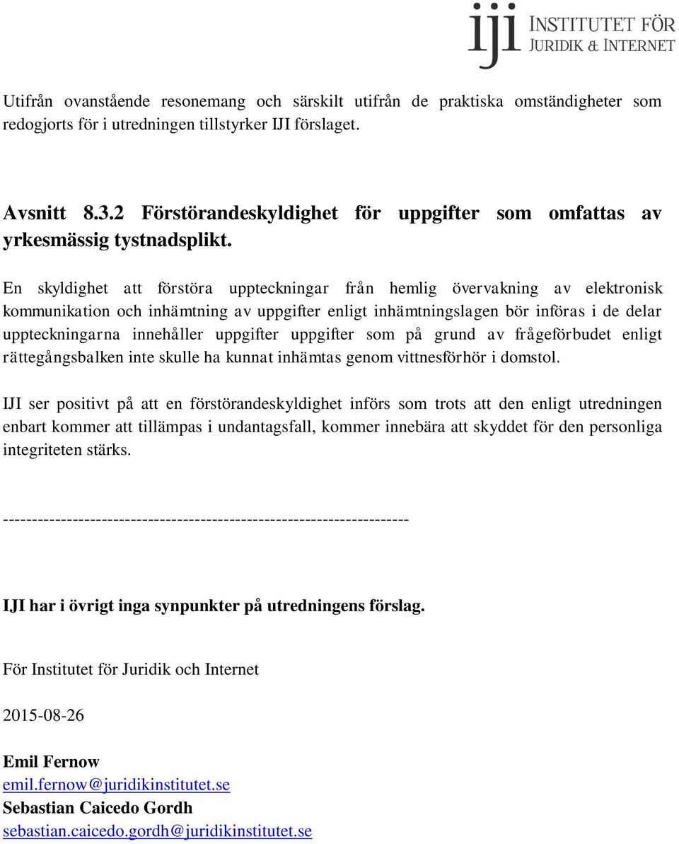 En skyldighet att förstöra uppteckningar från hemlig övervakning av elektronisk kommunikation och inhämtning av uppgifter enligt inhämtningslagen bör införas i de delar uppteckningarna innehåller