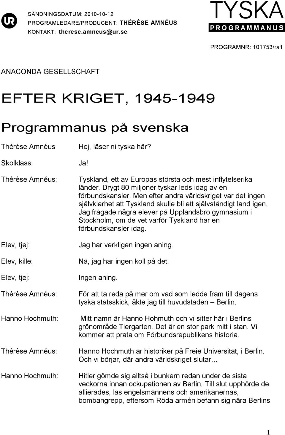 Tyskland, ett av Europas största och mest inflytelserika länder. Drygt 80 miljoner tyskar leds idag av en förbundskansler.