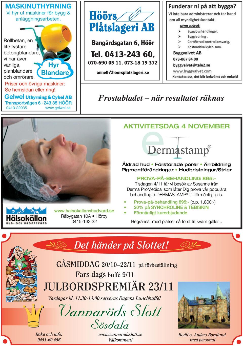 se Frostabladet när resultatet räknas AKTIVITETSDAG 4 NOVEMBER www.halsokallanshudvard.