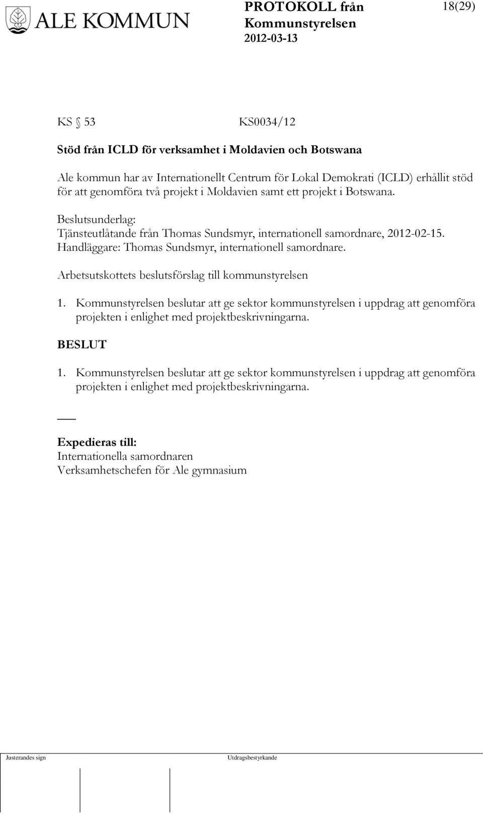 Handläggare: Thomas Sundsmyr, internationell samordnare. Arbetsutskottets beslutsförslag till kommunstyrelsen 1.