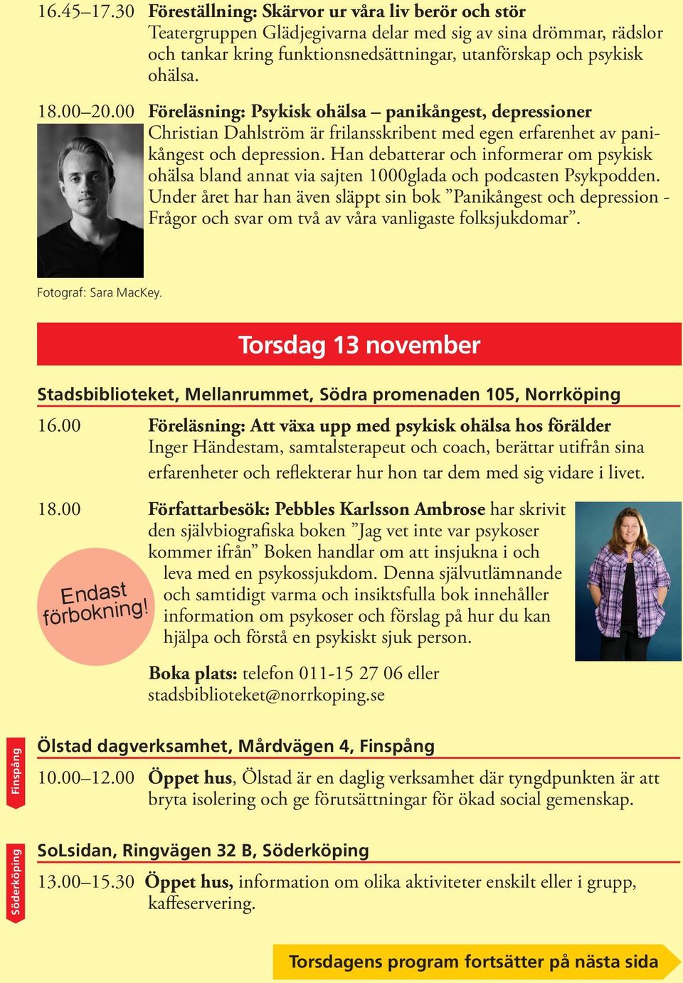 00 20.00 Föreläsning: Psykisk ohälsa panikångest, depressioner Christian Dahlström är frilansskribent med egen erfarenhet av panikångest och depression.