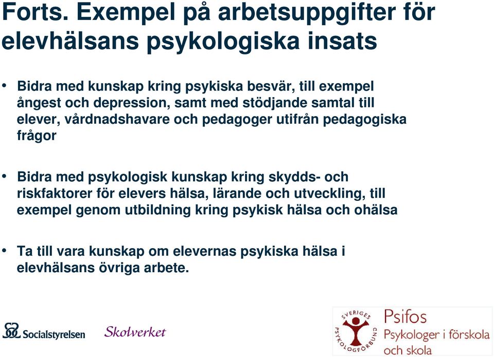 ångest och depression, samt med stödjande samtal till elever, vårdnadshavare och pedagoger utifrån pedagogiska frågor