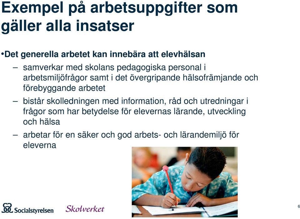 förebyggande arbetet bistår skolledningen med information, råd och utredningar i frågor som har betydelse