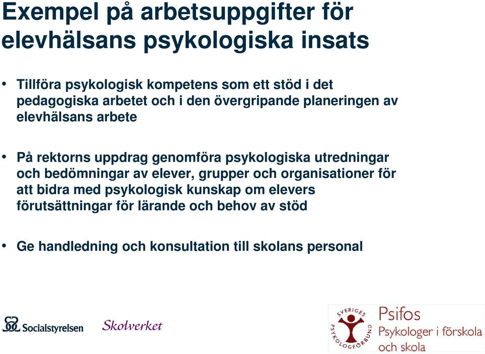 psykologiska utredningar och bedömningar av elever, grupper och organisationer för att bidra med psykologisk