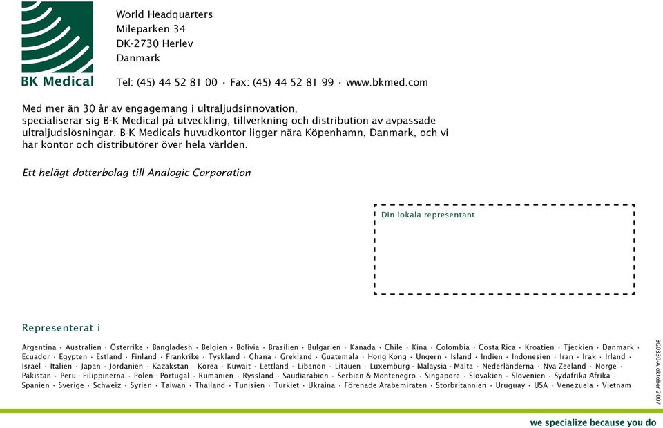 B-K Medicals huvudkontor ligger nära Köpenhamn, Danmark, och vi har kontor och distributörer över hela världen.