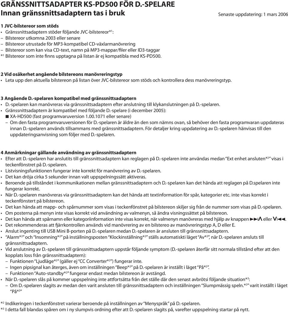 Bilstereor utrustade för MP-kompatibel CD-växlarmanövrering Bilstereor som kan visa CD-text, namn på MP-mappar/filer eller ID-taggar * 1 Bilstereor som inte finns upptagna på listan är ej kompatibla