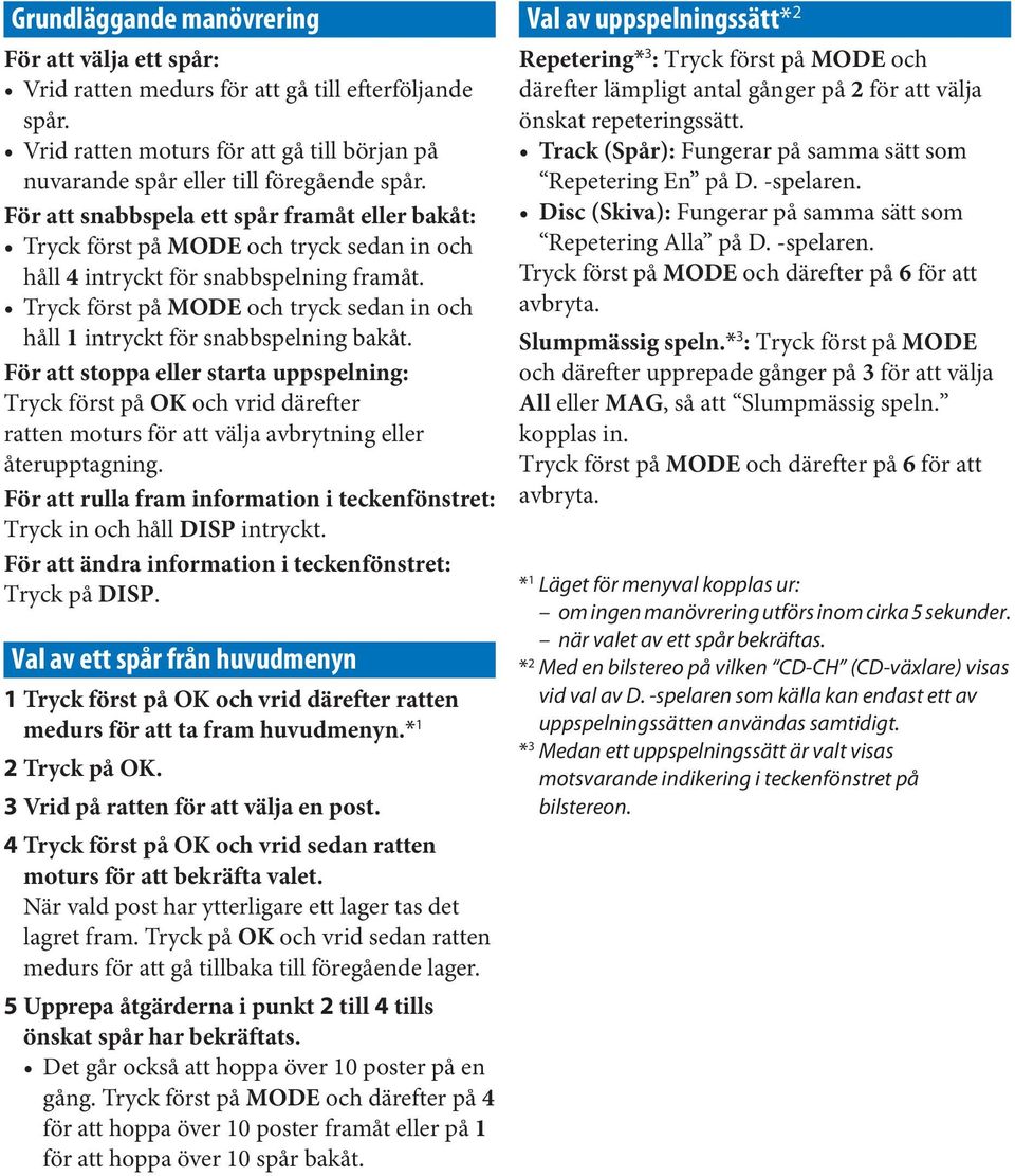 Tryck först på MODE och tryck sedan in och håll 1 intryckt för snabbspelning bakåt.