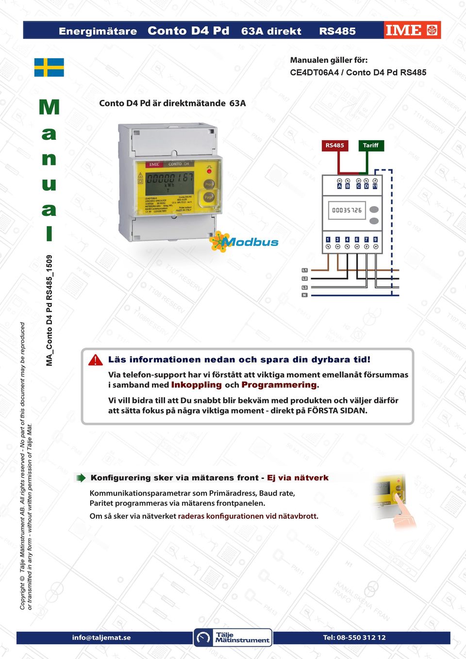 M a n u a l onto D4 Pd är direktmätande 63 485 ariff D 11 7 9 000357.26 1 3 4 6 L1 L2 L3 N Läs informationen nedan och spara din dyrbara tid!