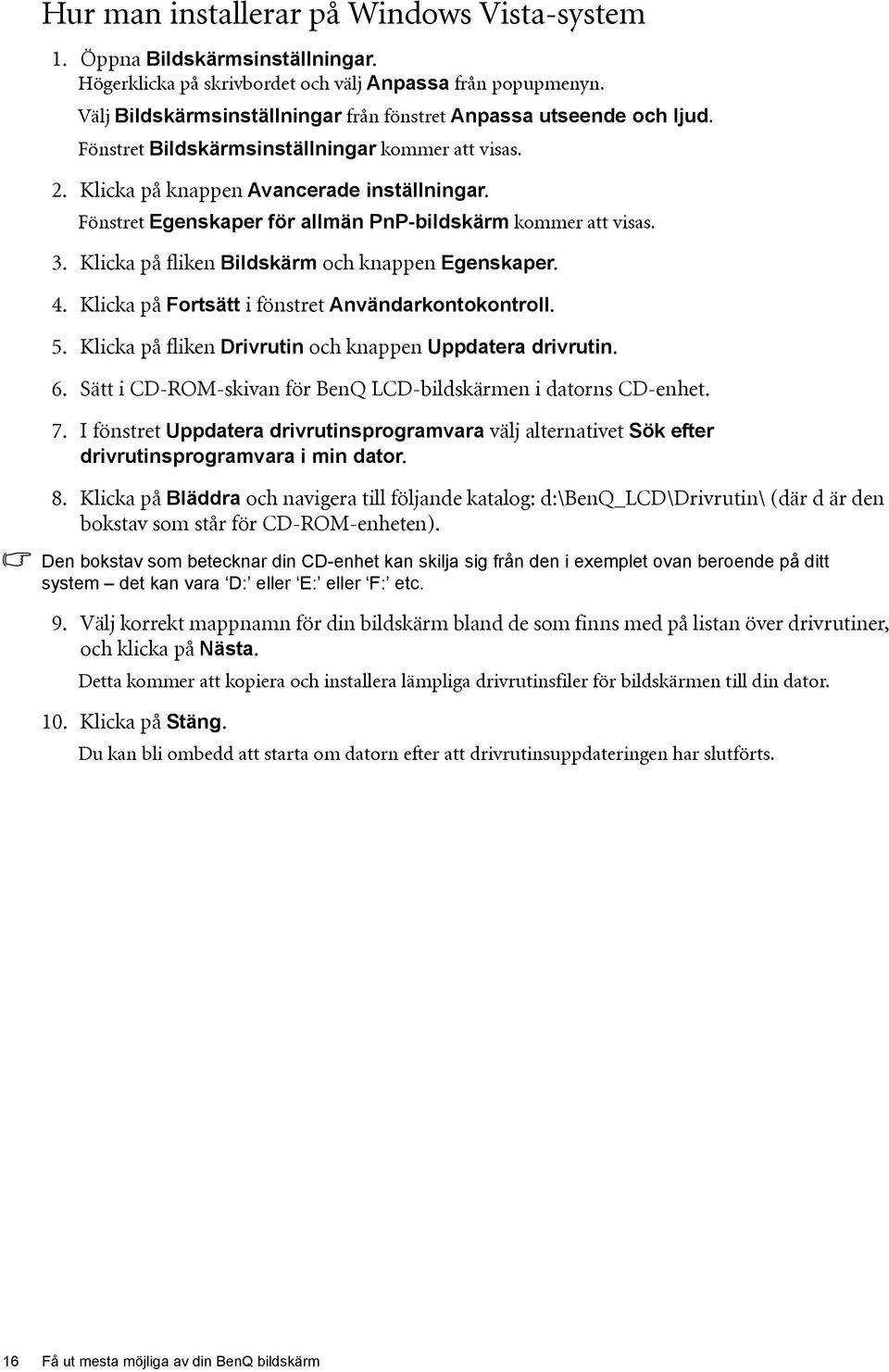 Fönstret Egenskaper för allmän PnP-bildskärm kommer att visas. 3. Klicka på fliken Bildskärm och knappen Egenskaper. 4. Klicka på Fortsätt i fönstret Användarkontokontroll. 5.