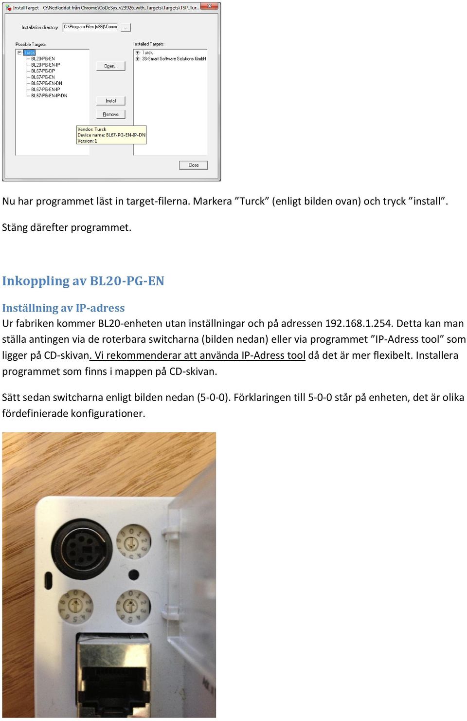 Detta kan man ställa antingen via de roterbara switcharna (bilden nedan) eller via programmet IP-Adress tool som ligger på CD-skivan.