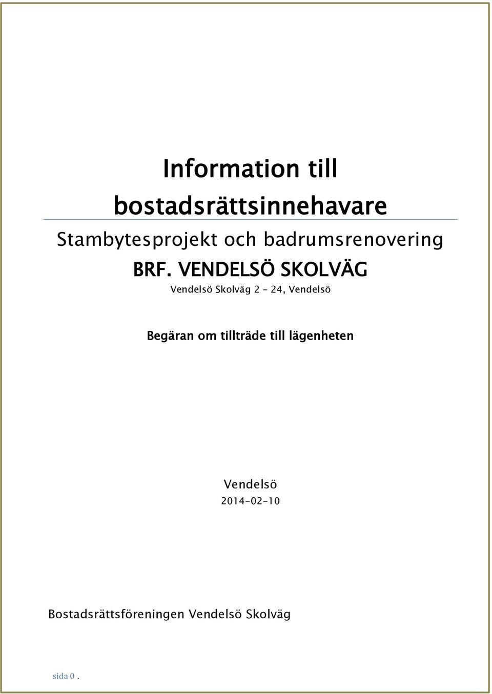 VENDELSÖ SKOLVÄG Vendelsö Skolväg 2 24, Vendelsö Begäran om