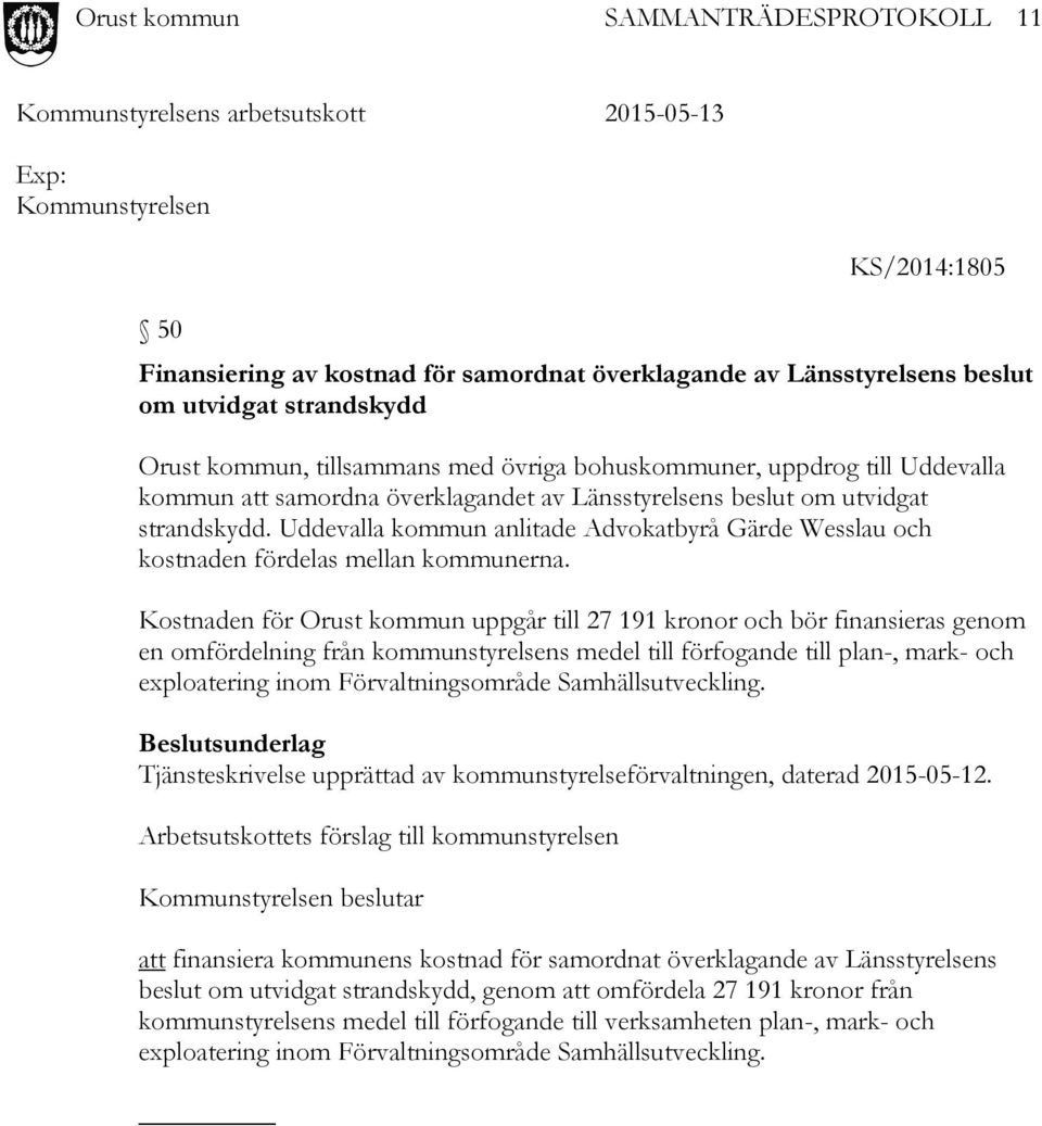 Kostnaden för Orust kommun uppgår till 27 191 kronor och bör finansieras genom en omfördelning från kommunstyrelsens medel till förfogande till plan-, mark- och exploatering inom Förvaltningsområde