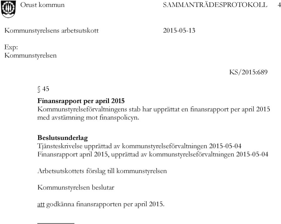 Beslutsunderlag Tjänsteskrivelse upprättad av kommunstyrelseförvaltningen 2015-05-04 Finansrapport april 2015,