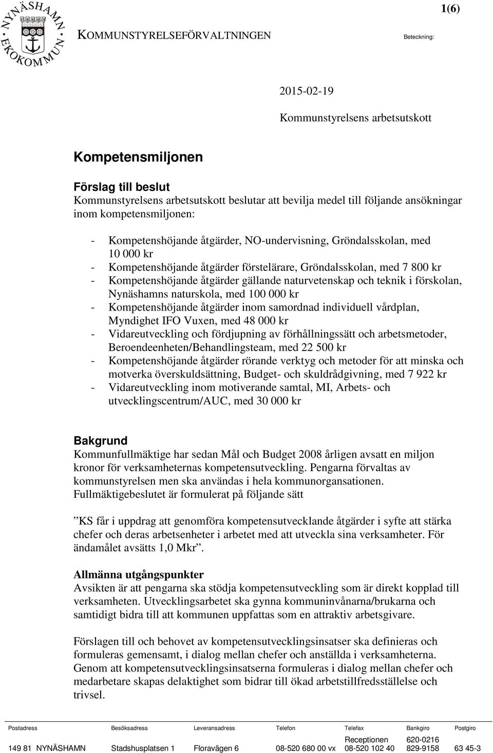 Kompetenshöjande åtgärder gällande naturvetenskap och teknik i förskolan, Nynäshamns naturskola, med 100 000 kr - Kompetenshöjande åtgärder inom samordnad individuell vårdplan, Myndighet IFO Vuxen,