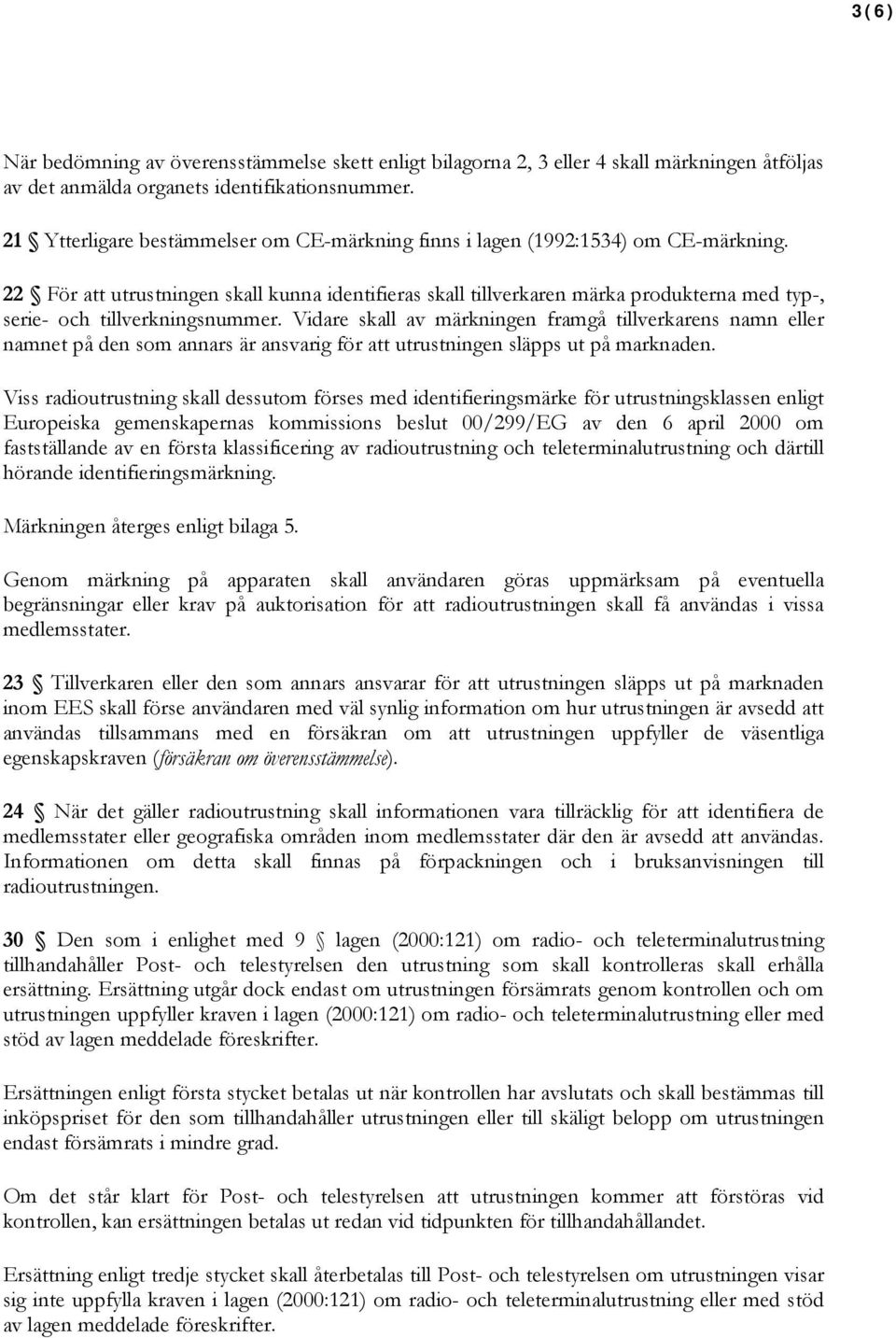 22 För att utrustningen skall kunna identifieras skall tillverkaren märka produkterna med typ-, serie- och tillverkningsnummer.