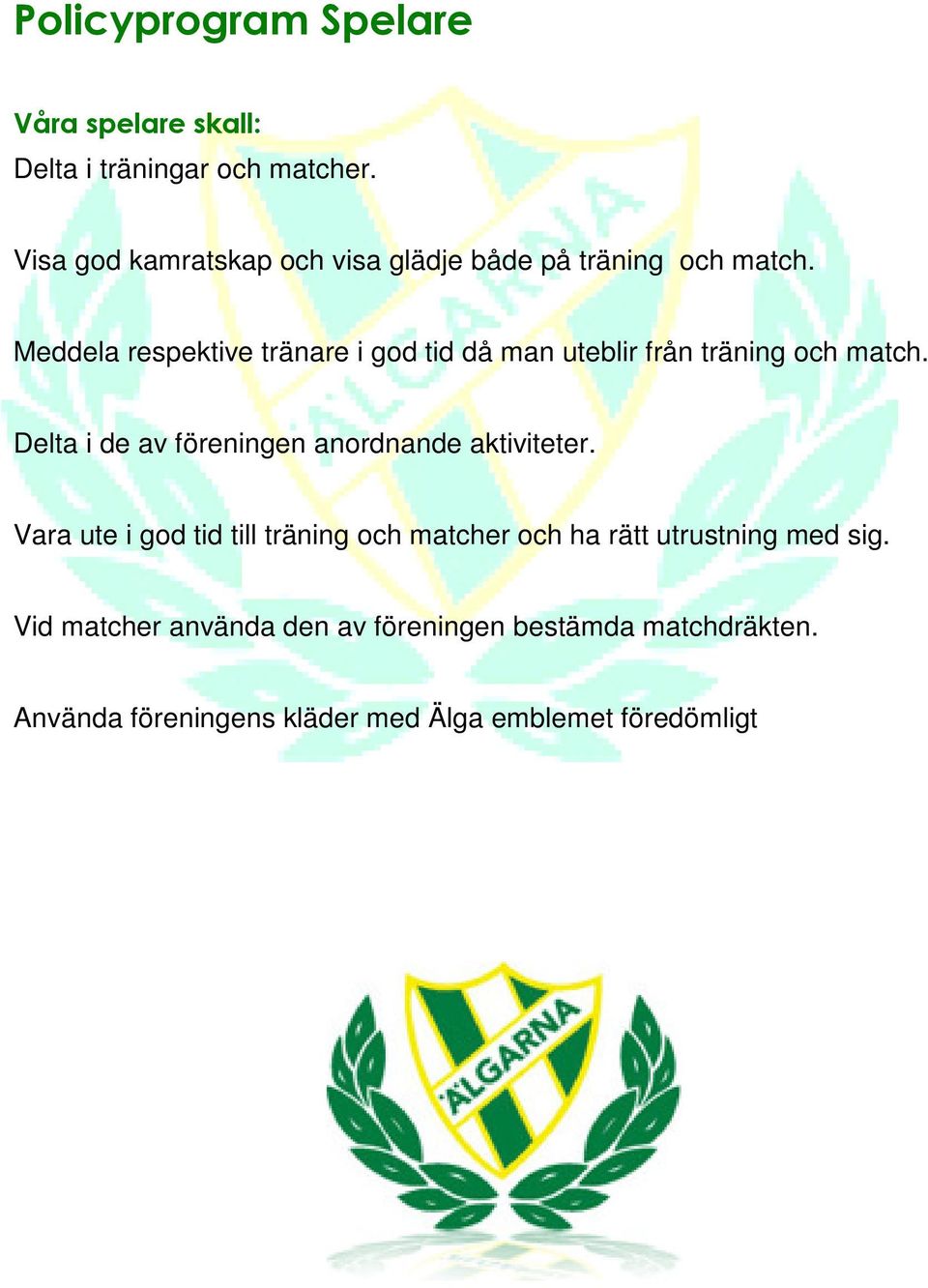 Meddela respektive tränare i god tid då man uteblir från träning och match.