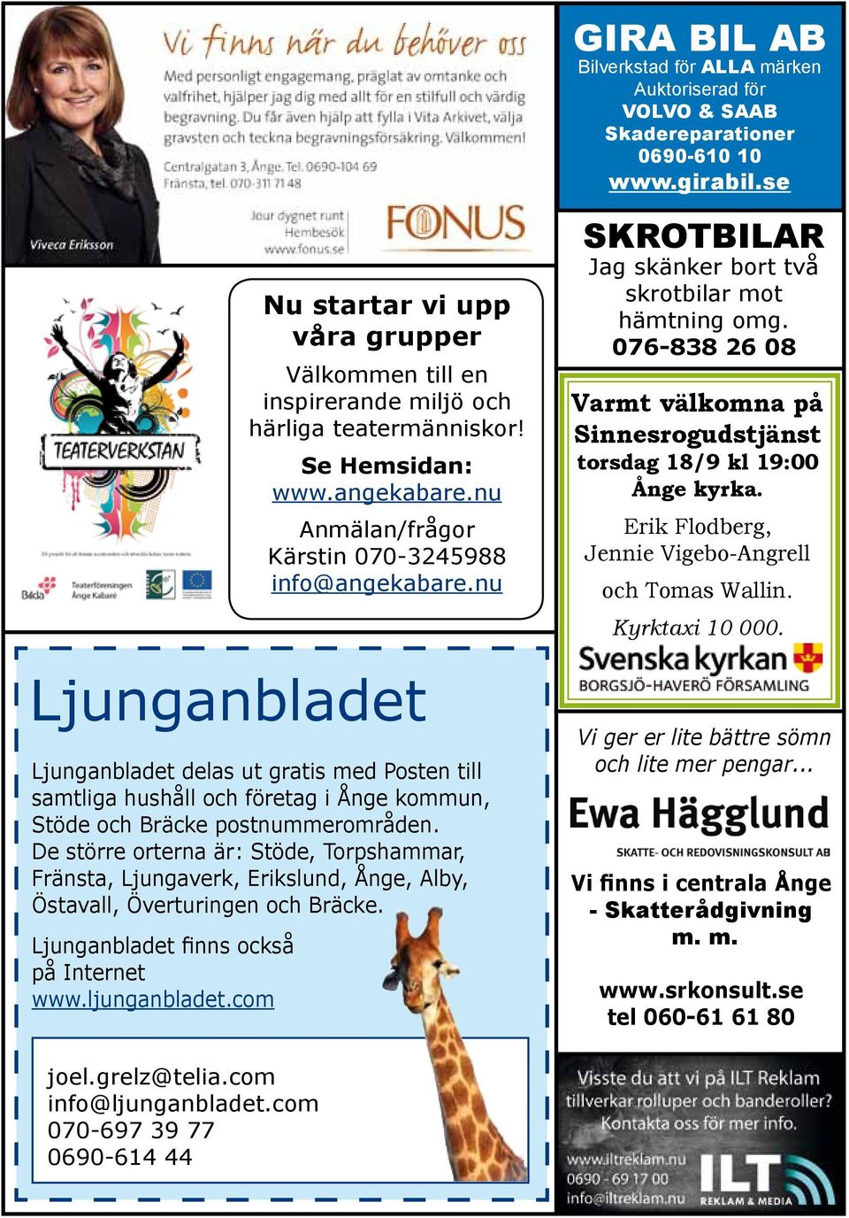 nu Ljunganbladet Ljunganbladet delas ut gratis med Posten till samtliga hushåll och företag i Ånge kommun, Stöde och Bräcke postnummerområden.